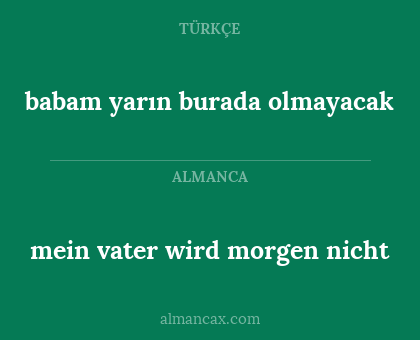 babam yarın burada olmayacak - mein vater wird morgen nicht