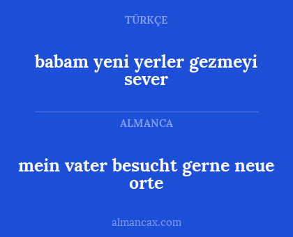 babam yeni yerler gezmeyi sever - mein vater besucht gerne neue orte