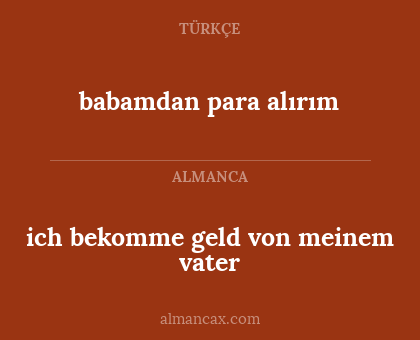 babamdan para alırım - ich bekomme geld von meinem vater