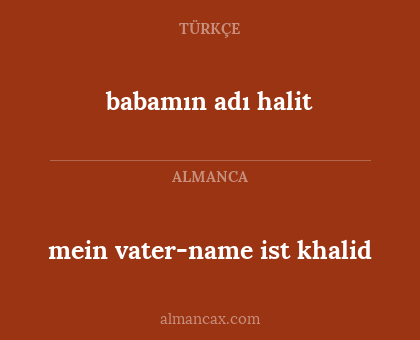 mein vater-name ist khalid - babamın adı halit