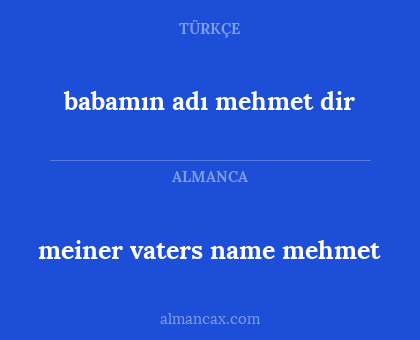 meiner vaters name mehmet - babamın adı mehmet dir