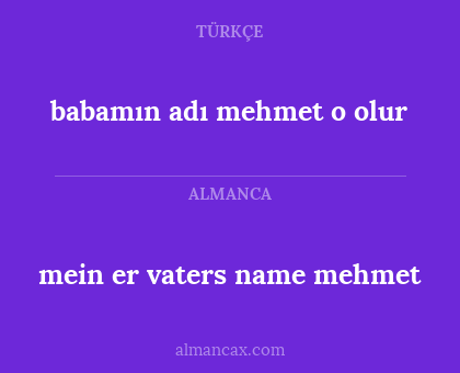 mein er vaters name mehmet - babamın adı mehmet o olur