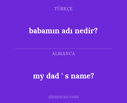 my dad ' s name? - babamın adı nedir?