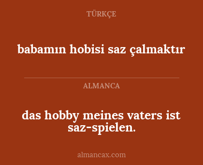 das hobby meines vaters ist saz-spielen. - babamın hobisi saz çalmaktır