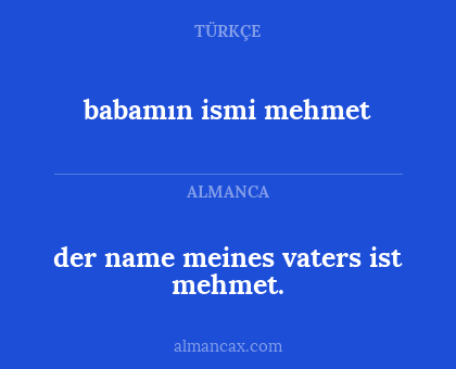 der name meines vaters ist mehmet. - babamın ismi mehmet