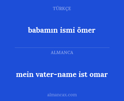 mein vater-name ist omar - babamın ismi ömer
