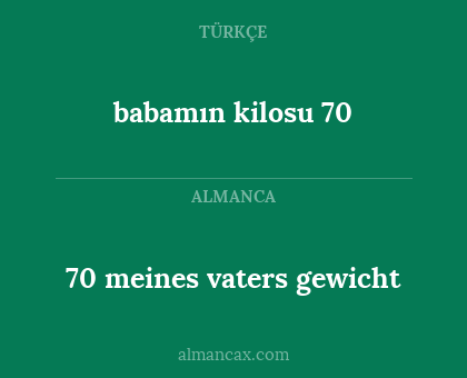 babamın kilosu 70 - 70 meines vaters gewicht