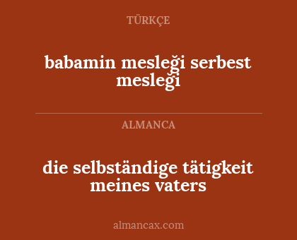 die selbständige tätigkeit meines vaters - babamin mesleği serbest mesleği
