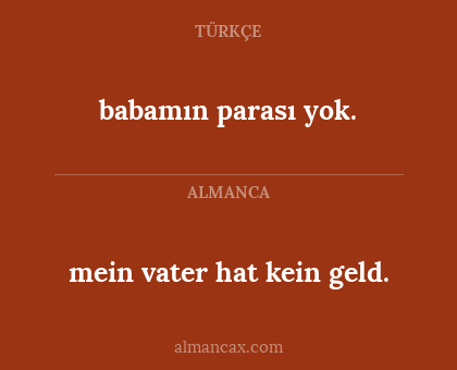 babamın parası yok. - mein vater hat kein geld.