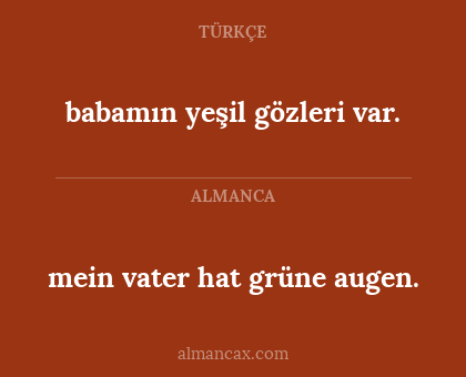 mein vater hat grüne augen. - babamın yeşil gözleri var.