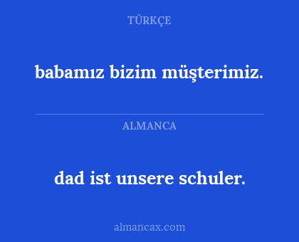 babamız bizim müşterimiz. - dad ist unsere schuler.