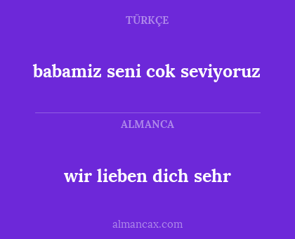 wir lieben dich sehr - babamiz seni cok seviyoruz