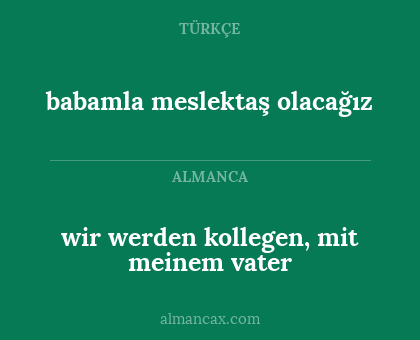 babamla meslektaş olacağız - wir werden kollegen, mit meinem vater