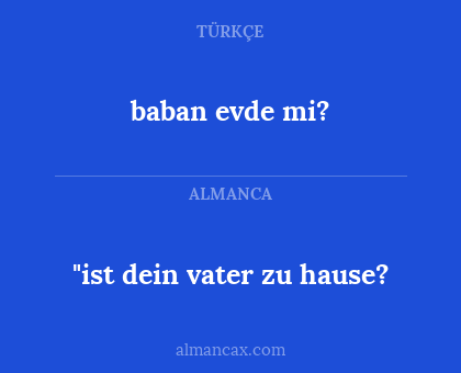 "ist dein vater zu hause? - baban evde mi?