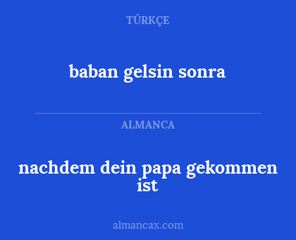 baban gelsin sonra - nachdem dein papa gekommen ist