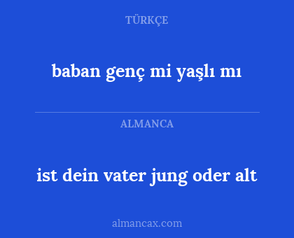 baban genç mi yaşlı mı - ist dein vater jung oder alt