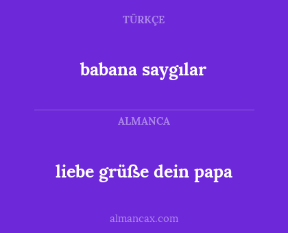 liebe grüße dein papa - babana saygılar