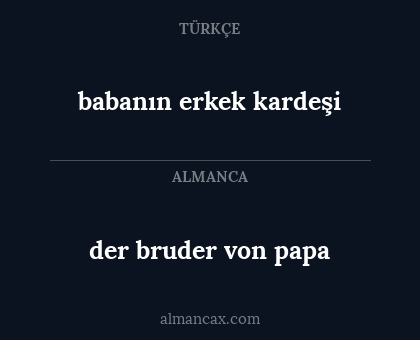 der bruder von 
papa - babanın erkek kardeşi