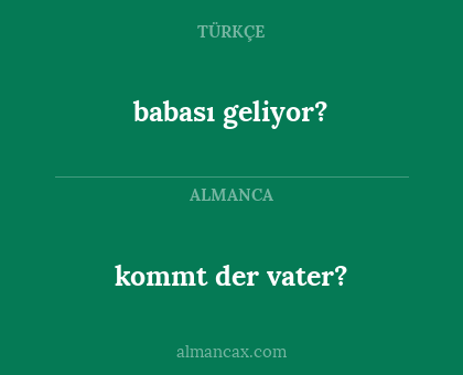 babası geliyor? - kommt der vater?