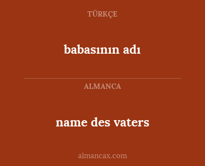 name des vaters - babasının adı