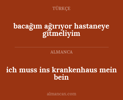ich muss ins krankenhaus mein bein - bacağım ağırıyor hastaneye gitmeliyim