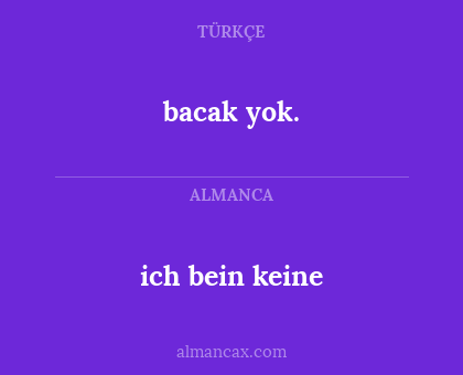 ich bein keine - bacak yok.