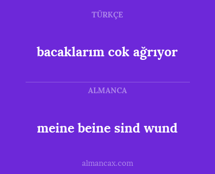 bacaklarım cok ağrıyor - meine beine sind wund