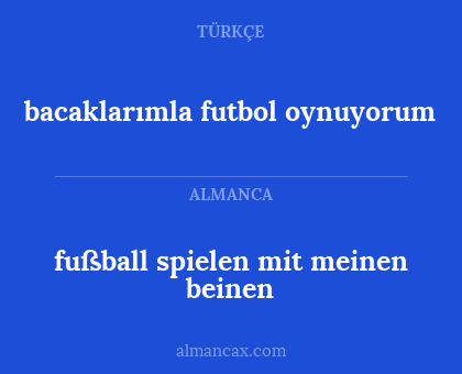 bacaklarımla futbol oynuyorum - fußball spielen mit meinen beinen
