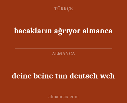 bacakların ağrıyor almanca - deine beine tun deutsch weh