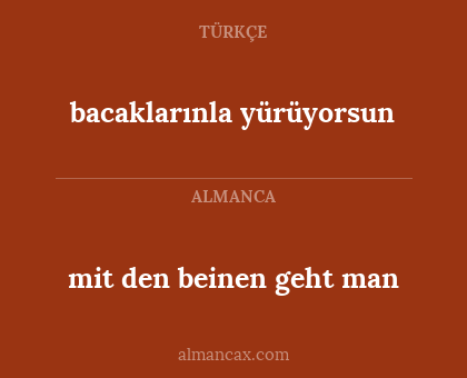 mit den beinen geht man - bacaklarınla yürüyorsun