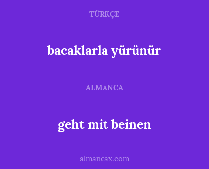 bacaklarla yürünür - geht mit beinen