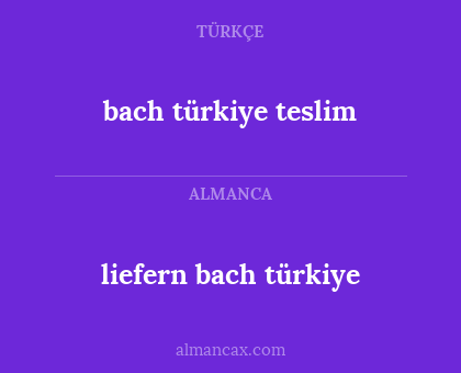 bach türkiye teslim - liefern bach türkiye