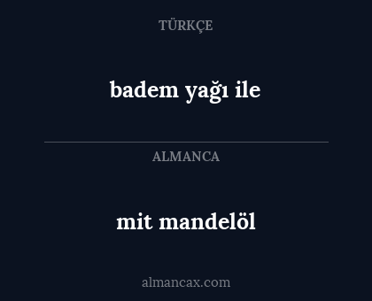 badem yağı ile - mit mandelöl
