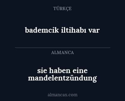 bademcik iltihabı var - sie haben eine mandelentzündung