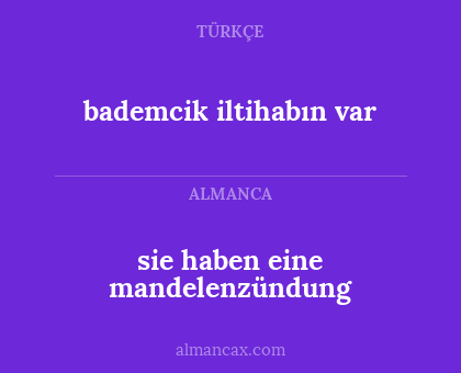 sie haben eine mandelenzündung - bademcik iltihabın var