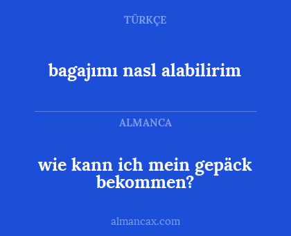 wie kann ich mein gepäck bekommen? - bagajımı nasl alabilirim