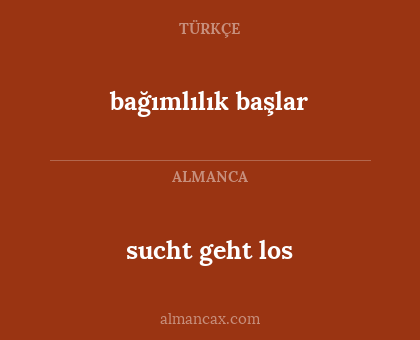 sucht geht los - bağımlılık başlar