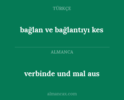 verbinde und mal aus - bağlan ve bağlantıyı kes