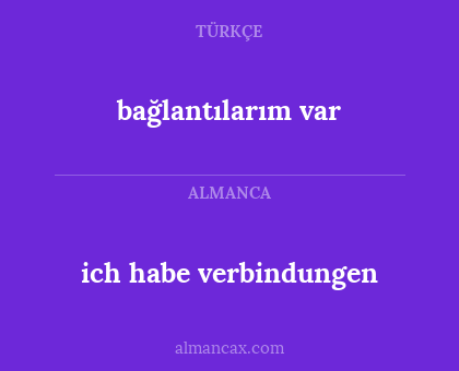 bağlantılarım var - ich habe verbindungen