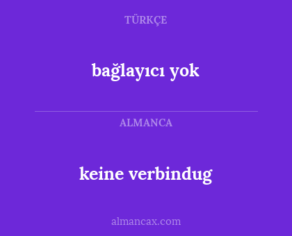 keine verbindug - bağlayıcı yok