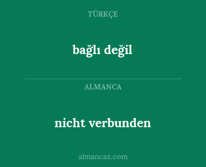 bağlı değil - nicht verbunden