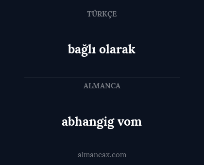 bağlı olarak - abhangig vom
