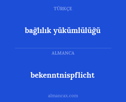 bekenntnispflicht - bağlılık yükümlülüğü
