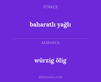 baharatlı yağlı - würzig ölig