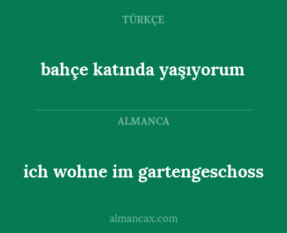 ich wohne im gartengeschoss - bahçe katında yaşıyorum