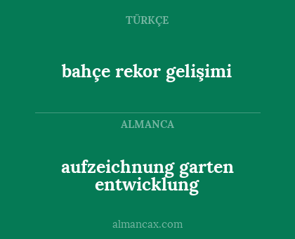 bahçe rekor gelişimi - aufzeichnung garten entwicklung