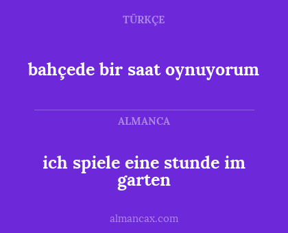 ich spiele eine stunde im garten - bahçede bir saat oynuyorum