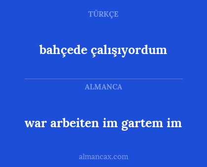 bahçede çalışıyordum - war arbeiten im gartem im