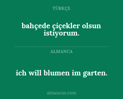 bahçede çiçekler olsun istiyorum. - ich will blumen im garten.