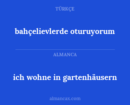 ich wohne in gartenhäusern - bahçelievlerde oturuyorum